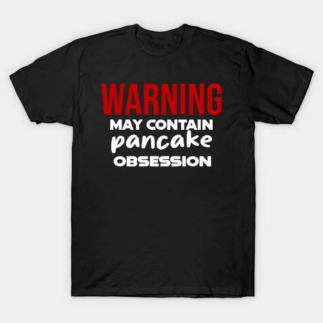 Warning: May Contain pancake Obsession T-Shirt by CreationArt8